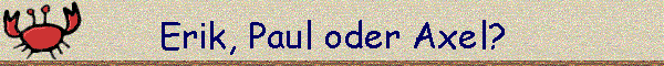 Erik, Paul oder Axel?